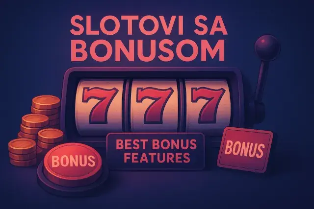 Slotovi Sa Bonusom: Best Bonus Features